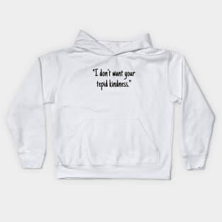 I don't want your tepid kindness Kids Hoodie